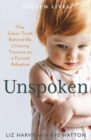 Unspoken : The Silent Truth Behind My Lifelong Trauma as a Forced Adoptee - Book