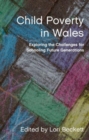 Child Poverty in Wales : Exploring the Challenges for Schooling Future Generations - Book