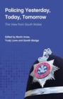 Policing Yesterday, Today, Tomorrow : The View from South Wales - Book