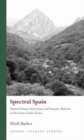 Spectral Spain : Haunted Houses, Silent Spaces and Traumatic Memories in Post-Franco Gothic Fiction - Book