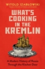 What's Cooking in the Kremlin : A Modern History of Russia Through the Kitchen Door - Book