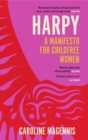 Harpy : A Manifesto for Childfree Women - Book