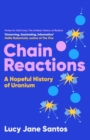 Chain Reactions : A Hopeful History of Uranium - Book