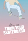 How to Train Your Skateboard - Book
