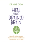 Heal Your Drained Brain : Naturally Relieve Anxiety, Combat Insomnia, and Balance Your Brain in Just 14 Days - Book