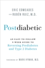 Postdiabetic : An Easy-to-Follow 9-Week Guide to Reversing Prediabetes and Type 2 Diabetes - Book