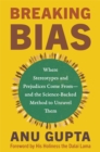 Breaking Bias : Where Stereotypes and Prejudices Come From – and the Science-Backed Method to Unravel Them - Book