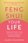 Feng Shui Your Life : A Beginner’s Guide to Using Your Home to Attract the Life of Your Dreams - Book