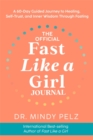 The Official Fast Like a Girl Journal : A 60-Day Guided Journey to Healing, Self-Trust and Inner Wisdom Through Fasting - Book
