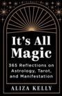 It’s All Magic : 365 Reflections on Astrology, Tarot and Manifestation - Book