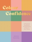 Colour Confidence : A Practical Handbook to Embracing Colour in Your Home - eBook