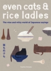 Even Cats and Rice Ladles : The Wise and Witty World of Japanese Sayings - Book