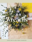 Wreaths : Fresh, Foraged & Dried Floral Arrangements - Book