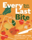 Every Last Bite : Save Money, Time and Waste with 70 Recipes that Make the Most of Mealtimes - Book