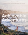 Achievable Adventures : A Practical Guide: 52 of the UK’s Most Unforgettable Experiences - Book