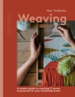 Weaving : A Modern Guide to Creating 17 Woven Accessories for your Handmade Home - Book