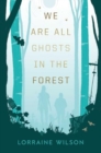 We Are All Ghosts in the Forest - Book