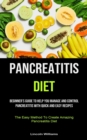 Pancreatitis Diet : Beginner's Guide To Help You Manage And Control Pancreatitis With Quick And Easy Recipes (The Easy Method To Create Amazing Pancreatitis Diet) - Book