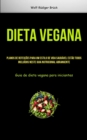 Dieta vegana : Planos de refeicoes para um estilo de vida saudavel estao todos incluidos neste guia nutricional abrangente (Guia de dieta vegana para iniciantes) - Book