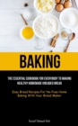 Baking : The Essential Cookbook For Everybody To Making Healthy Homemade Kneaded Bread (Easy Bread Recipes For No-Fuss Home Baking With Your Bread Maker) - Book