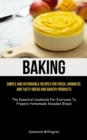 Baking : Simple And Affordable Recipes For Fresh, Aromatic, And Tasty Bread And Bakery Products (The Essential Cookbook For Everyone To Prepare Homemade Kneaded Bread) - Book