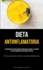 Dieta Antiinflamatoria : Los principiantes pueden cocinar de manera mas saludable y estimular su sistema inmunologico con sabores curativos (Plan de comidas para comenzar una dieta antiinflamatoria) - Book