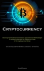 Cryptocurrency : Advancing Past Fundamentals: Exclusive Approaches And Methodologies To Achieve Prosperity As An Investor And Trader In The Cryptocurrency Market (The Intelligent Cryptocurrency Invest - Book