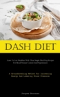 Dash Diet : Learn To Live Healthier With These Simple Meal Prep Recipes For Blood Pressure Control And Hypertension (A Groundbreaking Method For Increasing Energy And Lowering Blood Pressure) - Book