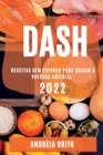 Dash 2022 : Receitas Sem Esforco Para Baixar a Pressao Arterial - Book