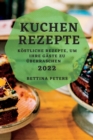 Kuchen Rezepte 2022 : Koestliche Rezepte, Um Ihre Gaste Zu UEberraschen - Book