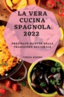 La Vera Cucina Spagnola 2022 : Prelibate Ricette Della Tradizione Regionale - Book