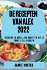 de Recepten Van Alex 2022 : Gezonde En Heerlijke Recepten Die Je Familie Zal Houden - Book