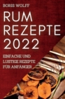 Rum Rezepte 2022 : Einfache Und Lustige Rezepte Fur Anfanger - Book
