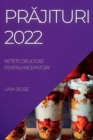 Pr&#258;jituri 2022 : Retete Deliciose Pentru Incepatori - Book