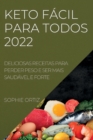 Keto Facil Para Todos 2022 : Deliciosas Receitas Para Perder Peso E Ser Mais Saudavel E Forte - Book