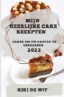 Mijn Heerlijke Cake Recepten 2022 : Cakes Om Uw Gasten Te Verrassen - Book