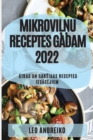 Mikrovi&#315;&#325;u Receptes Gadam 2022 : &#256;tras Un Gars&#298;gas Receptes Ies&#256;c&#274;jiem - Book