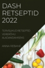 Dash Retseptid 2022 : Tervislikud Retseptid Vererohu Aladandamiseks - Book