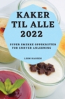 Kaker Til Alle 2022 : Super Smekke Oppskrifter for Enhver Anledning - Book