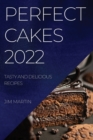 Perfect Cakes 2022 : Tasty and Delicious Recipes - Book