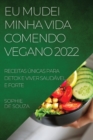 Eu Mudei Minha Vida Comendo Vegano 2022 : Receitas Unicas Para Detox E Viver Saudavel E Forte - Book
