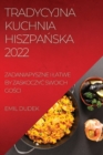 Tradycyjna Kuchnia Hiszpa&#323;ska 2022 : Zadaniapyszne I Latwe by Zaskoczy&#262; Swoich Go&#346;ci - Book