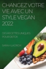 Changez Votre Vie Avec Un Style Vegan 2022 : Des Recettes Uniques Pour Detox - Book