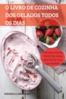 O Livro de Cozinha DOS Gelados Todos OS Dias - Book