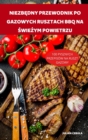 Niezb&#280;dny Przewodnik Po Gazowych Rusztach BBQ Na &#346;wie&#379;ym Powietrzu - Book