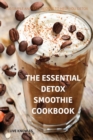 The Essential Detox Smoothie Cookbook : 100 Simple and Easy Recipes to Help You Detox - Book