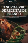 O Novo Livro de Receitas de Frango : 100 deliciosas receitas de frango para jantares faceis, guisados e asas que voce vai adorar - Book