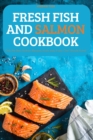 Fresh Fish and Salmon Cookbook : Only the Best Salmon Recipes made easy Every Chef Should Know! - Book