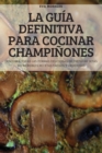 La Guia Definitiva Para Cocinar Champinones - Book