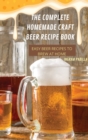 The Complete Homemade Craft Beer Recipe Book Easy : Beer Recipes to Brew at Home - Book